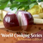 Hazon World Cooking Series: Ashkenazi Edition
