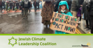 Little girl wearing blue rain jacket holding cardboard sign that says "If not you, who? If not now, When? Act Now!" At the bottom of the graphic it says Jewish Climate Leadership Coalition and Powered by Hazon